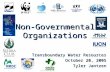 Non-Governmental Organizations Transboundary Water Resources October 20, 2005 Tyler Jantzen
