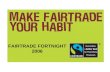 FAIRTRADE FORTNIGHT 2006. The FAIRTRADE Mark The FAIRTRADE Mark is the only independent consumer guarantee of a fair deal for producers in the developing.