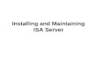 Installing and Maintaining ISA Server. Planning an ISA Server Deployment Understand the current network infrastructure Review company security policies.