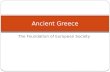 The Foundation of European Society Ancient Greece.