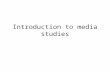 Introduction to media studies. Early foci Mass communication – Journalism – Print – Radio/TV/Film – Propaganda/political communication – Information campaigns.