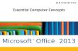 Microsoft Office 2013 ®® Essential Computer Concepts.
