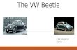 The VW Beetle CESAR REIS LEIVA. Why the VW Beetle? Historical Relevance  1939 – 1945 : During the WWII, the automobile industry was composed only by.