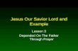 Jesus Our Savior Lord and Example Lesson 3 Depended On The Father Through Prayer.