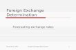 August 8, 2015Foreign Exchange Determination1 Forecasting exchange rates Foreign Exchange Determination.