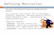 Defining Motivation The result of the interaction between the individual and the situation.  The processes that account for an individual’s intensity,