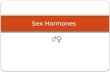 Sex Hormones. Although Sex Hormones contribute to the major differences between males and females, their endocrine axis follows the same basic principles.