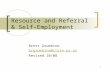 1 Resource and Referral & Self-Employment Brett Grumbine brgrumbine@state.pa.us Revised 10/08.