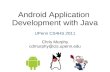 Android Application Development with Java UPenn CS4HS 2011 Chris Murphy cdmurphy@cis.upenn.edu.
