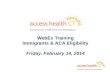 WebEx Training Immigrants & ACA Eligibility Friday, February 14, 2014 1.