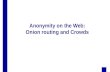 Anonymity on the Web: Onion routing and Crowds. 2 Outline  the problem of user privacy  basic concepts of anonymous communication  MIXes  Onion routing.