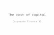 The cost of capital Corporate Finance 32. The cost of capital The cost of debt capital, both before and after tax considerations The difficulties in estimating.
