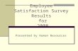 Employee Satisfaction Survey Results for 2008 Presented by Human Resources.