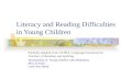 Literacy and Reading Difficulties in Young Children Partially adapted from LETRS, Language Essentials for Teachers of Reading and Spelling Development.