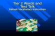 Tier 2 Words and Text Talk Robust Vocabulary Instruction.