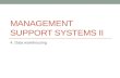 MANAGEMENT SUPPORT SYSTEMS II 4. Data warehousing.