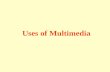 Uses of Multimedia. What is Multimedia? The term multimedia is used to denote a combination of text, graphics, animation, sound and video.