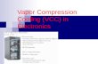 Vapor Compression Cooling (VCC) in Electronics. Outline Benefits Disadvantages History Basic operation Engineering Design  Cold plate  Refrigerants.