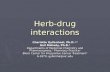 Herb-drug interactions Charlotte Gyllenhaal, Ph.D. 1,3 Gail Mahady, Ph.D. 2 Departments of Medicinal Chemistry and Pharmacognosy, 1 Pharmacy Practice 2.