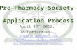 April 18 th 2012, To Contact Us : prepharm.cpp@gmail.com Pre-Pharmacy Society Website Pre-Pharmacy Society Facebook.