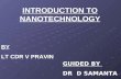 INTRODUCTION TO NANOTECHNOLOGY BY LT CDR V PRAVIN GUIDED BY DR D SAMANTA.