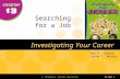© Thomson South-Western CHAPTER 13 SLIDE1 Ann K. Jordan Lynne T. Whaley Investigating Your Career Searching for a Job.