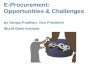 E-Procurement: Opportunities & Challenges by Sanjay Pradhan, Vice President World Bank Institute.