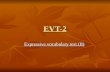 EVT-2 Expressive vocabulary test (II). Expressive vocabulary test (II) is: Individually administered Individually administered Norm-referenced Norm-referenced.