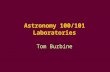 Astronomy 100/101 Laboratories Tom Burbine. Most Important Thing This lab is 25% of your total grade for the class.