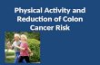 Physical Activity and Reduction of Colon Cancer Risk.