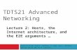 TDTS21 Advanced Networking Lecture 2: Hosts, the Internet architecture, and the E2E arguments … Based on slides from D. Choffnes, P. Gill, and J. Rexford.