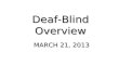 Deaf-Blind Overview MARCH 21, 2013. Introductions CARLA BECK & KAREN WINDY PROJECT REACH: ILLINOIS DEAF-BLIND SERVICES.