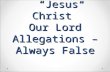 “Jesus Christ” Our Lord Allegations – Always False “Jesus Christ” Our Lord Allegations – Always False.