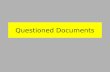 Questioned Documents. What is a Questioned Document? A questioned document is one in which a document in its entirety, or in part, is subject to question.