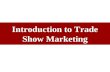 Introduction to Trade Show Marketing. Where the Marketing Dollars Go Trade Publication/Journal Advertising: 11.5% Exhibitions: 13.9% Telemarketing: 5.2%