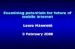 Examining potentials for future of mobile Internet Laura Männistö 9 February 2000.