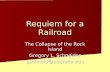 The Collapse of the Rock Island Gregory L. Schneider gschneid@emporia.edu Requiem for a Railroad.