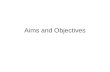 Aims and Objectives. The aims of Aims & Objectives Explain the importance of Objectives in managing organisations Evaluate the need for a firm to change