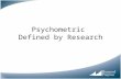 Psychometric Defined by Research. Goals of This Session Brief wrap up of brown bags Psychometrics defined through research –Broad historical perspective.