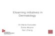 Elearning initiatives in Dermatology Dr Maria Gonzalez Sonia Maurer Nan Zhang.