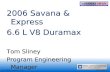GM ConfidentialLast modified: November 8, 2004 2006 Savana & Express 6.6 L V8 Duramax Tom Sliney Program Engineering Manager 2006 Savana & Express 6.6.