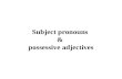 Subject pronouns & possessive adjectives. Subject pronouns I You He/she/it We You They.