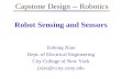 Robot Sensing and Sensors Jizhong Xiao Dept. of Electrical Engineering City College of New York jxiao@ccny.cuny.edu Capstone Design -- Robotics.