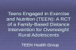Teens Engaged in Exercise and Nutrition (TEEN): A RCT of a Family-Based Distance Intervention for Overweight Rural Adolescents TEEN Health Group.