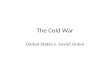 The Cold War United States v. Soviet Union. Cold War The Cold War was a time after WW2 when the USA and the Soviet Union were rivals for world influence.