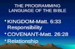 THE PROGRAMMING LANGUAGE OF THE BIBLE KINGDOM-Matt. 6:33 Responsibility COVENANT-Matt. 26:28 Relationship.