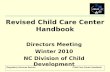 Regulatory Services SectionChild Care Center Handbook Revised Child Care Center Handbook Directors Meeting Winter 2010 NC Division of Child Development.