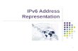 1 IPv6 Address Representation. IPv6 Addressing2 Objectives IPv6 Addressing scheme IPv6 Address Plan IPv6 Address Types IPv6 Address with an Embedded IPv4.