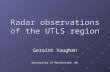 Radar observations of the UTLS region Geraint Vaughan University of Manchester, UK.