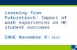 Learning from Futuretrack: Impact of work experiences on HE student outcomes SRHE November 8 th 2013.